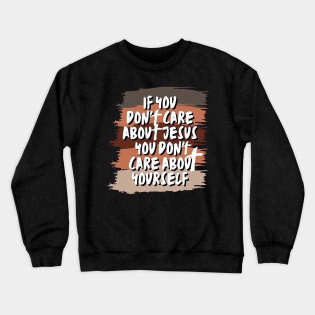 if you don't care about Jesus you don't care about yourself Crewneck Sweatshirt by Kikapu creations